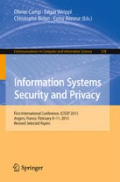 book Information Systems Security and Privacy: First International Conference, ICISSP 2015, Angers, France, February 9-11, 2015, Revised Selected Papers