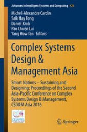 book Complex Systems Design & Management Asia: Smart Nations – Sustaining and Designing: Proceedings of the Second Asia-Pacific Conference on Complex Systems Design & Management, CSD&M Asia 2016