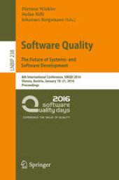 book Software Quality. The Future of Systems- and Software Development: 8th International Conference, SWQD 2016, Vienna, Austria, January 18-21, 2016, Proceedings