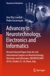 book Advances in Neurotechnology, Electronics and Informatics: Revised Selected Papers from the 2nd International Congress on Neurotechnology, Electronics and Informatics (NEUROTECHNIX 2014), October 25-26, Rome, Italy