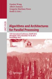 book Algorithms and Architectures for Parallel Processing: 15th International Conference, ICA3PP 2015, Zhangjiajie, China, November 18-20, 2015, Proceedings, Part I
