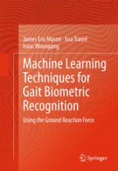 book Machine Learning Techniques for Gait Biometric Recognition: Using the Ground Reaction Force