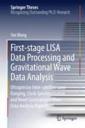 book First-stage LISA Data Processing and Gravitational Wave Data Analysis: Ultraprecise Inter-satellite Laser Ranging, Clock Synchronization and Novel Gravitational Wave Data Analysis Algorithms