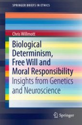 book Biological Determinism, Free Will and Moral Responsibility: Insights from Genetics and Neuroscience