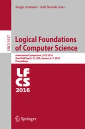 book Logical Foundations of Computer Science: International Symposium, LFCS 2016, Deerfield Beach, FL, USA, January 4-7, 2016. Proceedings