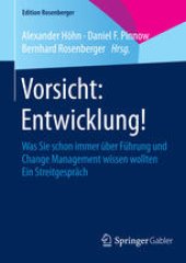 book Vorsicht: Entwicklung!: Was Sie schon immer über Führung und Change Management wissen wollten Ein Streitgespräch