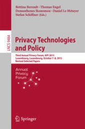 book Privacy Technologies and Policy: Third Annual Privacy Forum, APF 2015, Luxembourg, Luxembourg, October 7-8, 2015, Revised Selected Papers