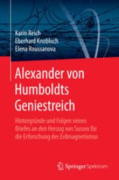 book Alexander von Humboldts Geniestreich: Hintergründe und Folgen seines Briefes an den Herzog von Sussex für die Erforschung des Erdmagnetismus