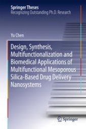 book Design, Synthesis, Multifunctionalization and Biomedical Applications of Multifunctional Mesoporous Silica-Based Drug Delivery Nanosystems