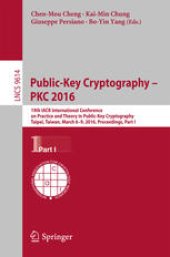 book Public-Key Cryptography – PKC 2016: 19th IACR International Conference on Practice and Theory in Public-Key Cryptography, Taipei, Taiwan, March 6-9, 2016, Proceedings, Part I