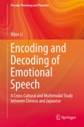 book Encoding and Decoding of Emotional Speech: A Cross-Cultural and Multimodal Study between Chinese and Japanese