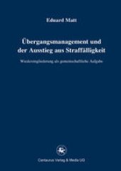 book Übergangsmanagement und der Ausstieg aus Straffälligkeit: Wiedereingliederung als gemeinschaftliche Aufgabe