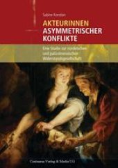 book Akteurinnen asymmetrischer Konflikte: Eine Studie zur nordirischen und palästinensischen Widerstandsgesellschaft