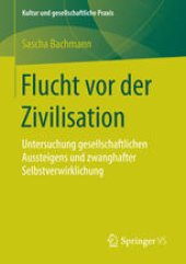 book Flucht vor der Zivilisation: Untersuchung gesellschaftlichen Aussteigens und zwanghafter Selbstverwirklichung