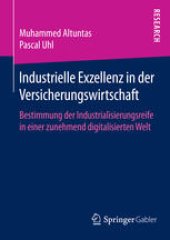 book Industrielle Exzellenz in der Versicherungswirtschaft: Bestimmung der Industrialisierungsreife in einer zunehmend digitalisierten Welt