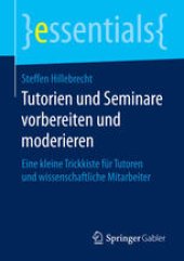 book Tutorien und Seminare vorbereiten und moderieren: Eine kleine Trickkiste für Tutoren und wissenschaftliche Mitarbeiter