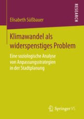 book Klimawandel als widerspenstiges Problem: Eine soziologische Analyse von Anpassungsstrategien in der Stadtplanung