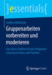 book Gruppenarbeiten vorbereiten und moderieren: Eine kleine Trickkiste für die erfolgreiche Leitung von Teams und Projekten