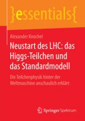 book Neustart des LHC: das Higgs-Teilchen und das Standardmodell: Die Teilchenphysik hinter der Weltmaschine anschaulich erklärt