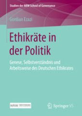 book Ethikräte in der Politik: Genese, Selbstverständnis und Arbeitsweise des Deutschen Ethikrates