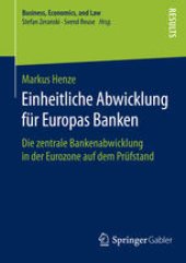 book Einheitliche Abwicklung für Europas Banken: Die zentrale Bankenabwicklung in der Eurozone auf dem Prüfstand 