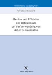 book Rechte und Pflichten des Betriebsrats bei der Verwendung von Arbeitnehmerdaten: Eine Untersuchung anhand betriebsverfassungsrechtlicher und datenschutzrechtlicher Vorgaben