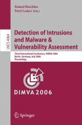 book Detection of Intrusions and Malware & Vulnerability Assessment: Third International Conference, DIMVA 2006, Berlin, Germany, July 13-14, 2006. Proceedings