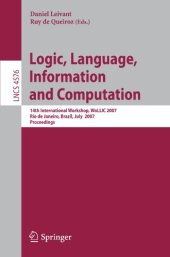 book Logic, Language, Information and Computation: 14th International Workshop, WoLLIC 2007, Rio de Janeiro, Brazil, July 2-5, 2007. Proceedings