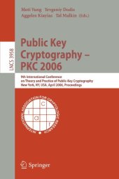 book Public Key Cryptography - PKC 2006: 9th International Conference on Theory and Practice in Public-Key Cryptography, New York, NY, USA, April 24-26, 2006. Proceedings