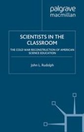 book Scientists in the Classroom: The Cold War Reconstruction of American Science Education