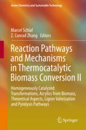 book Reaction Pathways and Mechanisms in Thermocatalytic Biomass Conversion II: Homogeneously Catalyzed Transformations, Acrylics from Biomass, Theoretical Aspects, Lignin Valorization and Pyrolysis Pathways