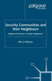 book Security Communities and their Neighbours: Regional Fortresses or Global Integrators?