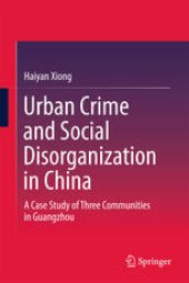 book Urban Crime and Social Disorganization in China: A Case Study of Three Communities in Guangzhou