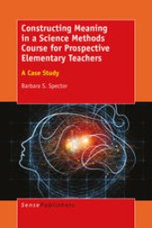 book Constructing Meaning in a Science Methods Course for Prospective Elementary Teachers: A Case Study