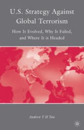 book U.S. Strategy Against Global Terrorism: How It Evolved, Why It Failed, and Where It is Headed