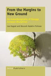 book From the Margins to New Ground: An Autoethnography of Passage between Disciplines