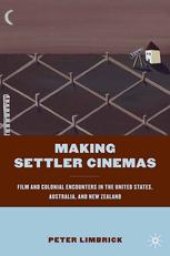 book Making Settler Cinemas: Film and Colonial Encounters in the United States, Australia, and New Zealand