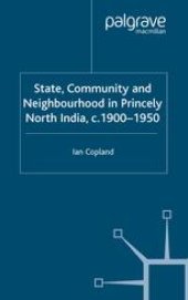 book State, Community and Neighbourhood in Princely North India, c. 1900–1950