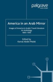 book America in an Arab Mirror: Images of America in Arabic Travel Literature: An Anthology 1895–1995