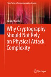 book Why Cryptography Should Not Rely on Physical Attack Complexity