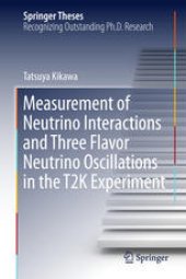 book Measurement of Neutrino Interactions and Three Flavor Neutrino Oscillations in the T2K Experiment