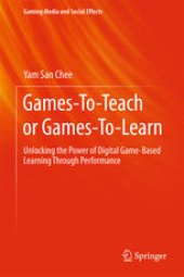 book Games-To-Teach or Games-To-Learn: Unlocking the Power of Digital Game-Based Learning Through Performance