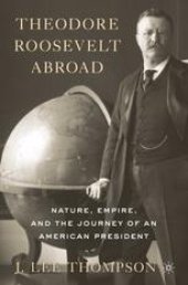 book Theodore Roosevelt Abroad: Nature, Empire, and the Journey of an American President