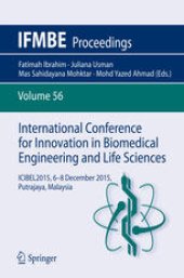 book International Conference for Innovation in Biomedical Engineering and Life Sciences : ICIBEL2015, 6-8 December 2015, Putrajaya, Malaysia 