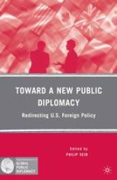 book Toward a New Public Diplomacy: Redirecting U.S. Foreign Policy