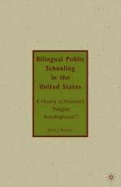 book Bilingual Public Schooling in the United States: A History of America’s “Polyglot Boardinghouse”