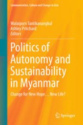 book Politics of Autonomy and Sustainability in Myanmar: Change for New Hope…New Life?