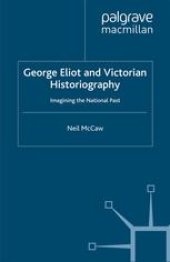 book George Eliot and Victorian Historiography: Imagining the National Past