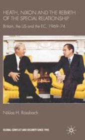 book Heath, Nixon and the Rebirth of the Special Relationship: Britain, the US and the EC, 1969–74