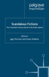 book Scandalous Fictions: The Twentieth-Century Novel in the Public Sphere